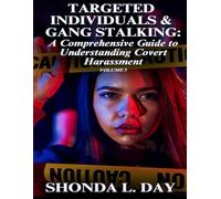 Targeted Individuals & Gang Stalking: A Comprehensive Guide to Understanding Covert Harassment (Government PSYOPs: Psychological Warfare and Political Assassinations)