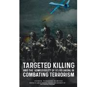 Targeted Killing and the Admissibility of Using Drone in Combating Terrorism: War on Terror
