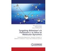Targeting Alzheimer’s & Parkinson’s: In Silico to Molecular Dynamics: Targeting Neurodegeneration: Therapeutic Strategies for Alzheimer’s & Parkinson’s Using In Silico & Molecular Dynamics