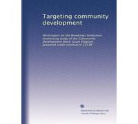 Targeting community development: third report on the Brookings Institution monitoring study of the Community Development Block Grant Program : prepared under contract H 2323R: Volume 1