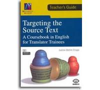 Targeting the Source Text. A Coursebook in English for Translator Trainees (TEACHER'S GUIDE): 1 (Universitas)