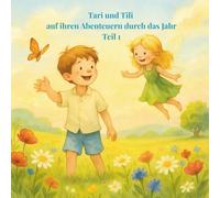 Tari und Tili auf ihren Abenteuern durchs Jahr Teil 1: Ein fantasievolles Vorlesebuch für Kinder mit Geschichten zum Träumen von Januar bis Juni