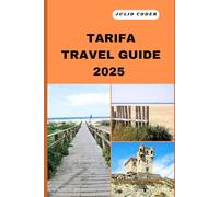 TARIFA TRAVEL GUIDE 2025: Must-See Sights, Cozy Stays, and Insider Tips for an Unforgettable Escape (DREAM DESTINATIONS)