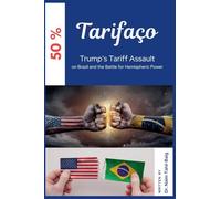 Tarifaço: Trump's Tariff Assault on Brazil and the Battle for Hemispheric Power