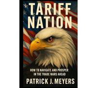 Tariff Nation: How to Navigate and Prosper in the Trade Wars Ahead
