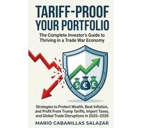 TARIFF-PROOF YOUR PORTFOLIO: The Complete Investor's Guide to Thriving in a Trade War Economy Strategies to Protect Wealth, Beat Inflation, and Profit ... and Global Trade Disruptions in 2025-2026
