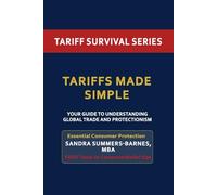 Tariffs Made Simple: Simple Explanations and Smart Strategies for Today’s Economy (Tariff Survival Series)