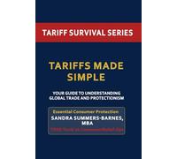 Tariffs Made Simple: Simple Explanations and Smart Strategies for Today’s Economy (Tariff Survival Series)