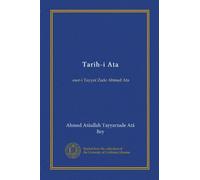 Tarih-i Ata: eser-i Tayyar Zade Ahmed Ata