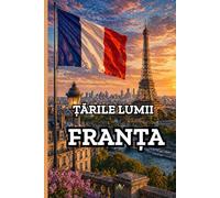Țările lumii Franța: O călătorie educativă bogat ilustrată prin cultura, istoria, arta și gastronomia Franței, destinată copiilor cu vârste cuprinse ... ani | Cartea a 4-a din seria „Țările lumii”