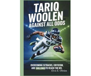 TARIQ WOOLEN:AGAINST ALL ODDS: Overcoming Setbacks, Criticism, and Challenges to Reach the NFL