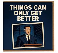 Tarjeta de aliento divertida «Things Can Only Get Better», diseño retro de hombre serio en el atril, mensaje optimista para tiempos difíciles, ideal para amigos y colegas