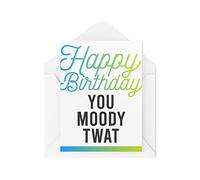 Tarjeta de cumpleaños Funny Cards You Moody Twat 30th 40th 50th 60th 70th Felicitación Witty Humour Laughter Banter Broma Fun CBH63