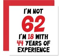 Tarjeta de cumpleaños número 62 para mujeres y hombres, con texto en inglés "Not 62 I'm 18 With 44 Years Experience", divertida tarjeta de cumpleaños de 62 y sesenta segundos para mamá, papá, abuelo, abuela, abuela, abuela, tarjeta de felicitación de broma humorística de 145 mm x 145 mm