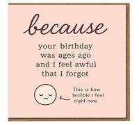 Tarjeta de cumpleaños tardía con texto en inglés "because your birthday was ages ago and I feel awful that I forgot", divertida tarjeta de disculpas con dibujo de cara triste para amigos o familiares