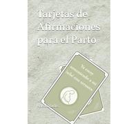 Tarjetas de Afirmaciones para el Parto: Un Cuaderno de Calma, Confianza y Acompañamiento Emocional para el Embarazo