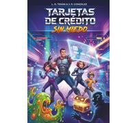 Tarjetas de Crédito Sin Miedo: La guía gamificada para familias que quieren construir crédito, viajar gratis y romper el ciclo de la deuda (Mentes Inquietas)