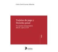 Tarjetas De Pago Y Derecho Penal (un Modelo Interpretativo Del Ar Art.
