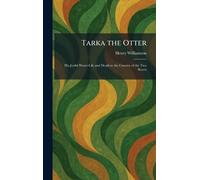 Tarka the Otter: His Joyful Water-Life and Death in the Country of the Two Rivers