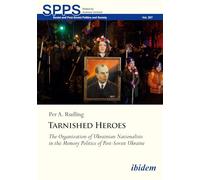 Tarnished Heroes: The Organization of Ukrainian Nationalists in the Memory Politics of Post-Soviet Ukraine (Soviet and Post-Soviet Politics and Society)