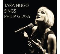 Hugo,Tara - Tara Hugo sings Philip Glass