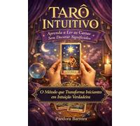 Tarô Intuitivo: Aprenda a Ler as Cartas Sem Decorar Significados