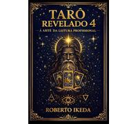 Tarô Revelado 4: A Arte da Leitura Profissional (Universo do Tarô - Explorando os Segredos das Cartas)