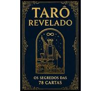 Tarô Revelado: Os Segredos das 78 Cartas (Universo do Tarô - Explorando os Segredos das Cartas)
