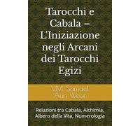 Tarocchi e Cabala - L'Iniziazione negli Arcani dei Tarocchi Egizi: Relazioni tra Cabala, Alchimia, Albero della Vita, Numerologia (Gnosi Pratiche e Libri)