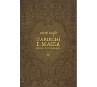 Tarocchi e magia. Il tesoro nascosto nelle immagini (Nonordinari)