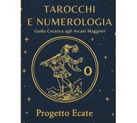 TAROCCHI E NUMEROLOGIA: Guida creativa agli Arcani Maggiori con metodo Numerologico esercizi pratici e pagine da colorare per introspezione e crescita personale