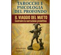 Tarocchi e psicologia del profondo. Il viaggio del Matto: Tarocchi, archetipi e narrazione trasformativa