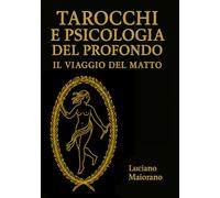 Tarocchi e psicologia del profondo. Il viaggio del Matto: Tarocchi, archetipi e narrazione trasformativa: 2