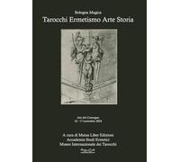 Tarocchi ermetismo arte storia. Atti del Convegno 16-17 novembre 2024 Sala Biagi - Sala Borsa Cinema Odeon MAMbo Museo d'Arte Moderna Bologna (Viadelmattonumero0)