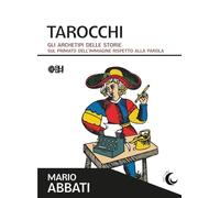 Tarocchi. Gli archetipi delle storie. Sul primato dell'immagine rispetto alla parola (Due lune)