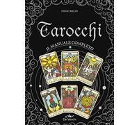 Tarocchi. Il manuale completo (Astrologia e divinazione)