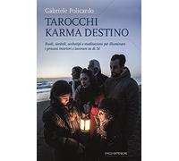 Tarocchi karma destino. Ruoli, simboli, archetipi e meditazioni per illuminare i processi interiori e lavorare su di sé (Nonordinari)