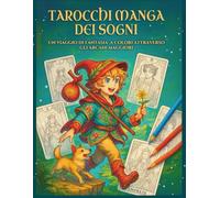 TAROCCHI MANGA DEI SOGNI: UN VIAGGIO DI FANTASIA A COLORI ATTRAVERSO GLI ARCANI MAGGIORI