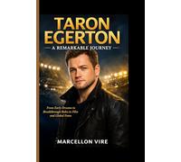 TARON EGERTON- A Remarkable Journey: From Early Dreams to Breakthrough Roles in Film and Global Fame
