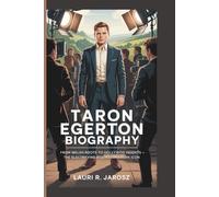 TARON EGERTON BIOGRAPHY: From Welsh Roots to Hollywood Heights - The Electrifying Rise of a Modern Icon