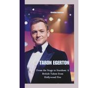 TARON EGERTON: From the Stage to Stardom: A British Talent from Hollywood Fire