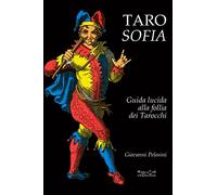 Tarosofia. Guida lucida alla follia dei tarocchi