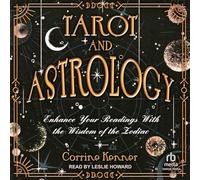 Tarot and Astrology: Enhance Your Readings with the Wisdom of the Zodiac