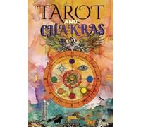 Tarot and Chakras: Release Your Energy and Emotional Blockages, Improve Your Vital Energy and Mood, and Heal Your Emotions with Therapeutic Tarot - Chakras Healing Book
