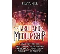 Tarot and Mediumship: Discover How to Read Tarot Cards, Master Astrology, and Develop Your Psychic Abilities (A Spiritual Journey)