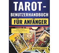 Tarot-Benutzerhandbuch für Anfänger: Sanfter Einstieg mit Kartengrundlagen und einfachen Layouts