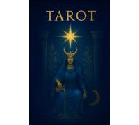 Tarot Buch: Der Ultimative Leitfaden: Arkana, Legungen, Symbolik und Rituale für Anfänger bis Fortgeschrittene