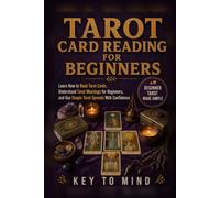 Tarot Card Reading for Beginners: Learn How to Read Tarot Cards, Understand Tarot Meanings for Beginners, and Use Simple Tarot Spreads With Confidence