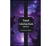 Tarot Coloring Book - Full Deck: 78 Illustrated Cards with Upright & Reversed Meanings for Mindfulness and Creative Relaxation
