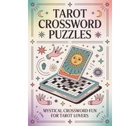 Tarot Crossword Puzzles: Crossword Puzzles about Tarot Cards, Archetypes, Symbolism and More | 6x9 inches, 121 Pages | 60 Engaging Puzzles … Perfect Gift for Holidays, Travel, and Relaxation